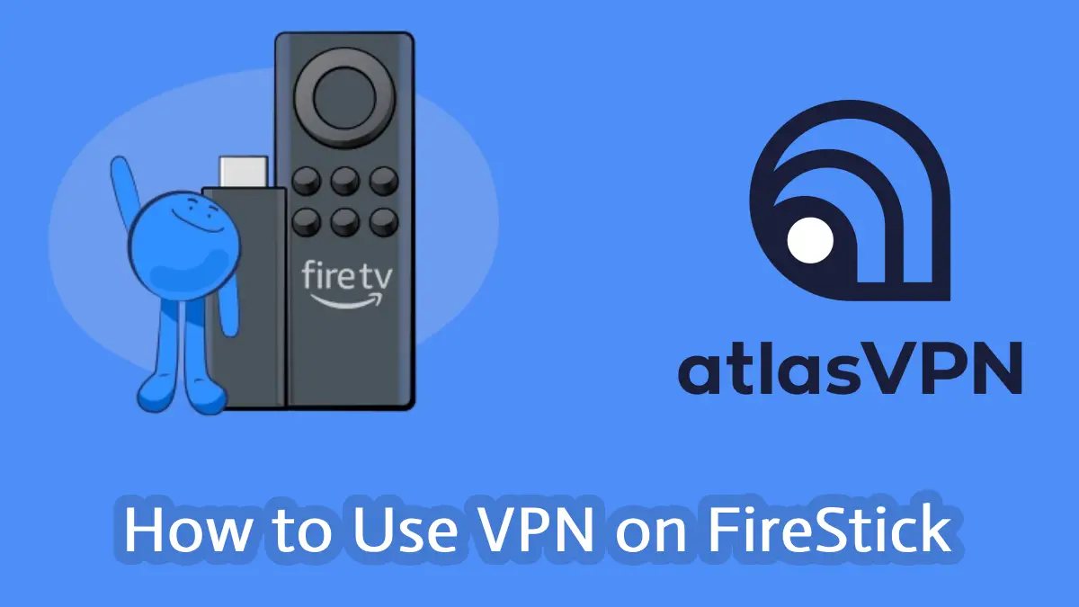 Atlas VPN Firestick