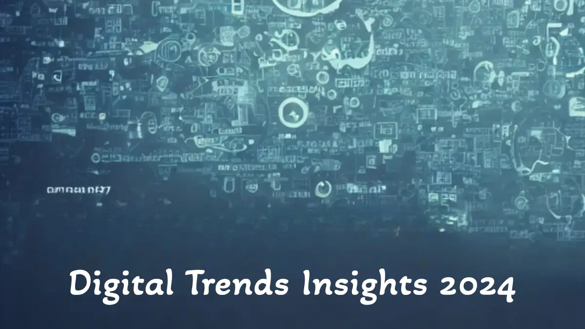 Digital Trends Insights 2024